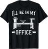Woodturning I_ll Be In My Office Woodturner Lathe Turning Gift Unisex T-Shirt