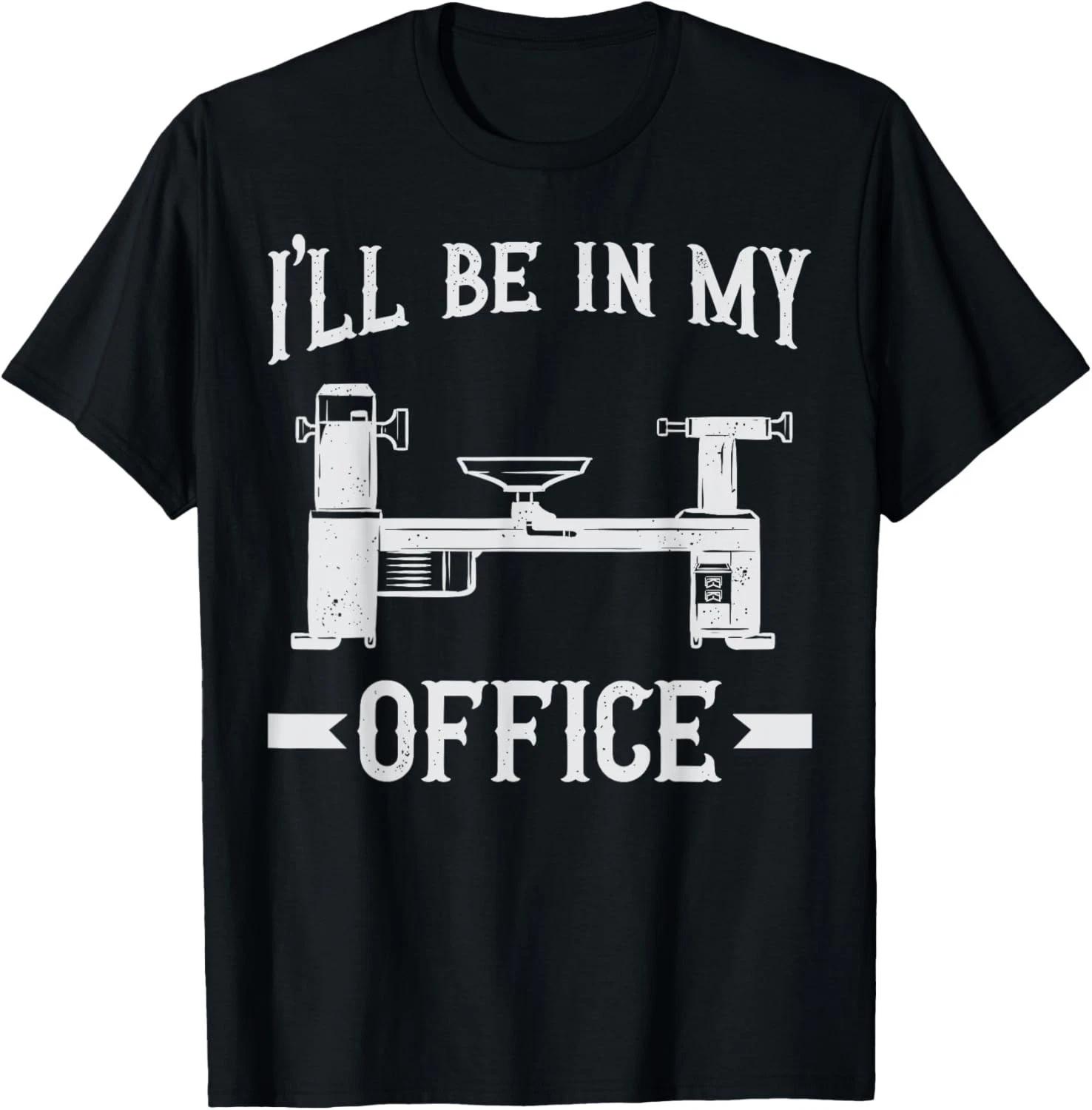 

Woodturning I_ll Be In My Office Woodturner Lathe Turning Gift Unisex T-Shirt XL