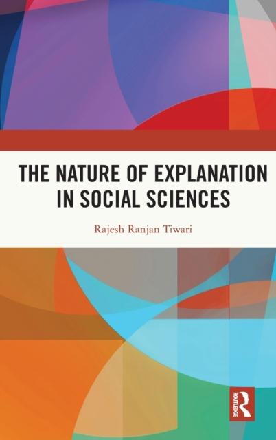 The The Nature of Explanation In Social Sciences Book