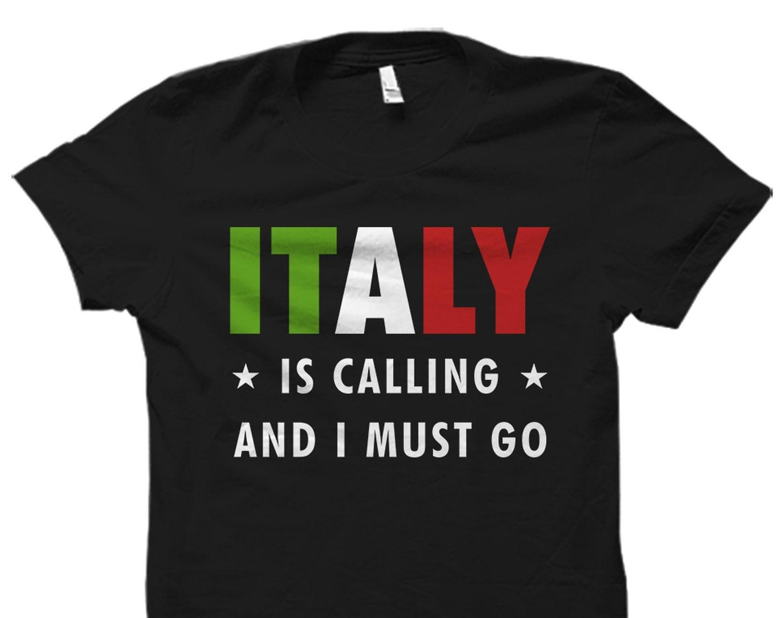Italy Shirt. Italy T-Shirt. Italy Gift. Italy Is Calling And I Must Go. Italian Shirt. Italian Gift. Italy Vacation. Italy Trip #OS1922 S