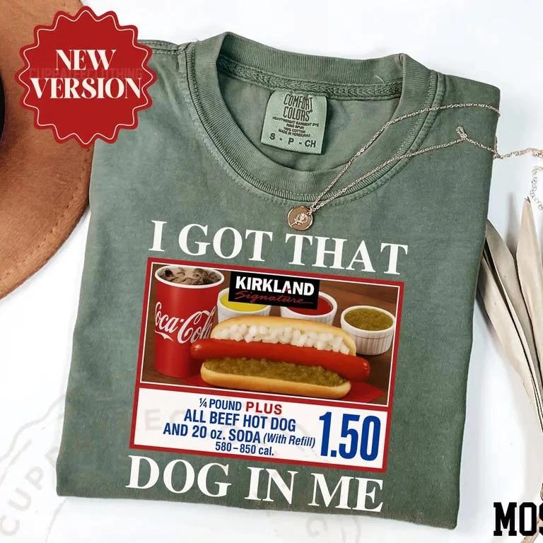 I Got That Dog In Me Shirt, Funny Meme Shirt, Costco Hot Dog Shirt, Keep 150 Da L