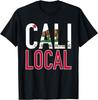 Cali Local T-Shirt California Born Novelty Gift Tee