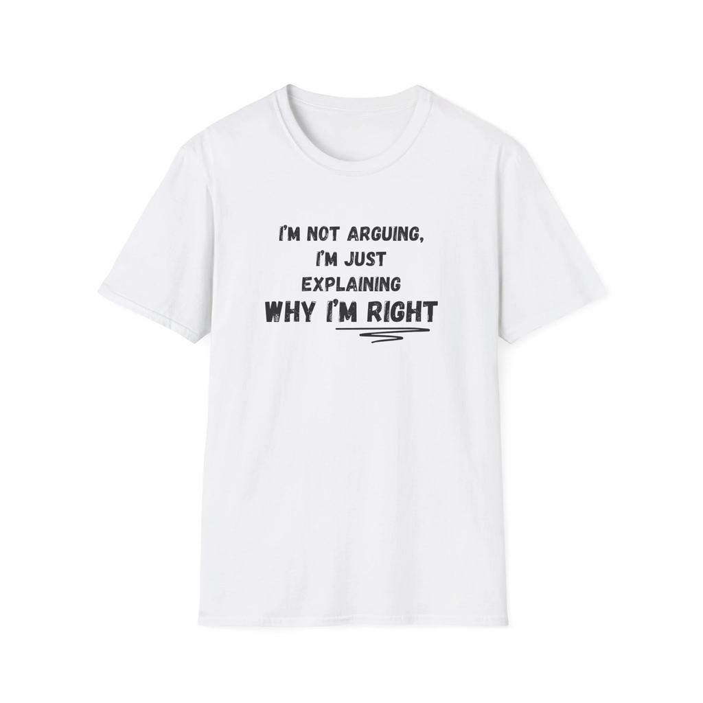 HOT SALE I'm Not Arguing I'm Just Explaining Why I'm Right Smarty T-Shirt Know It All Soft & Comfortable Graphic Fashion Tee