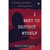 I WANT TO DESTROY MYSELF A MEMOIR Born To Communistactivist Parentsher Father, Shahir, Was a