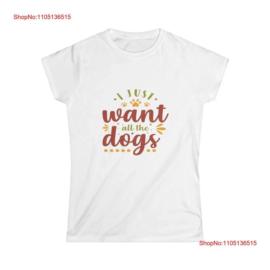 I Just Want All The Dogs Dog Lover Women's Softstyle T Shirt Vintage Washed Stylish Slightly Fashion Designer Clothes