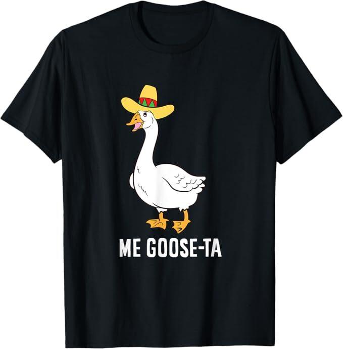 Me Goose Ta Mexican Funny Spanish Goose Pun T-Shirt