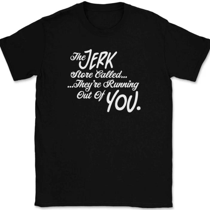 The Jerk Store Called Their Running Out of You T-Shirt Tee Funny TV Show Gift