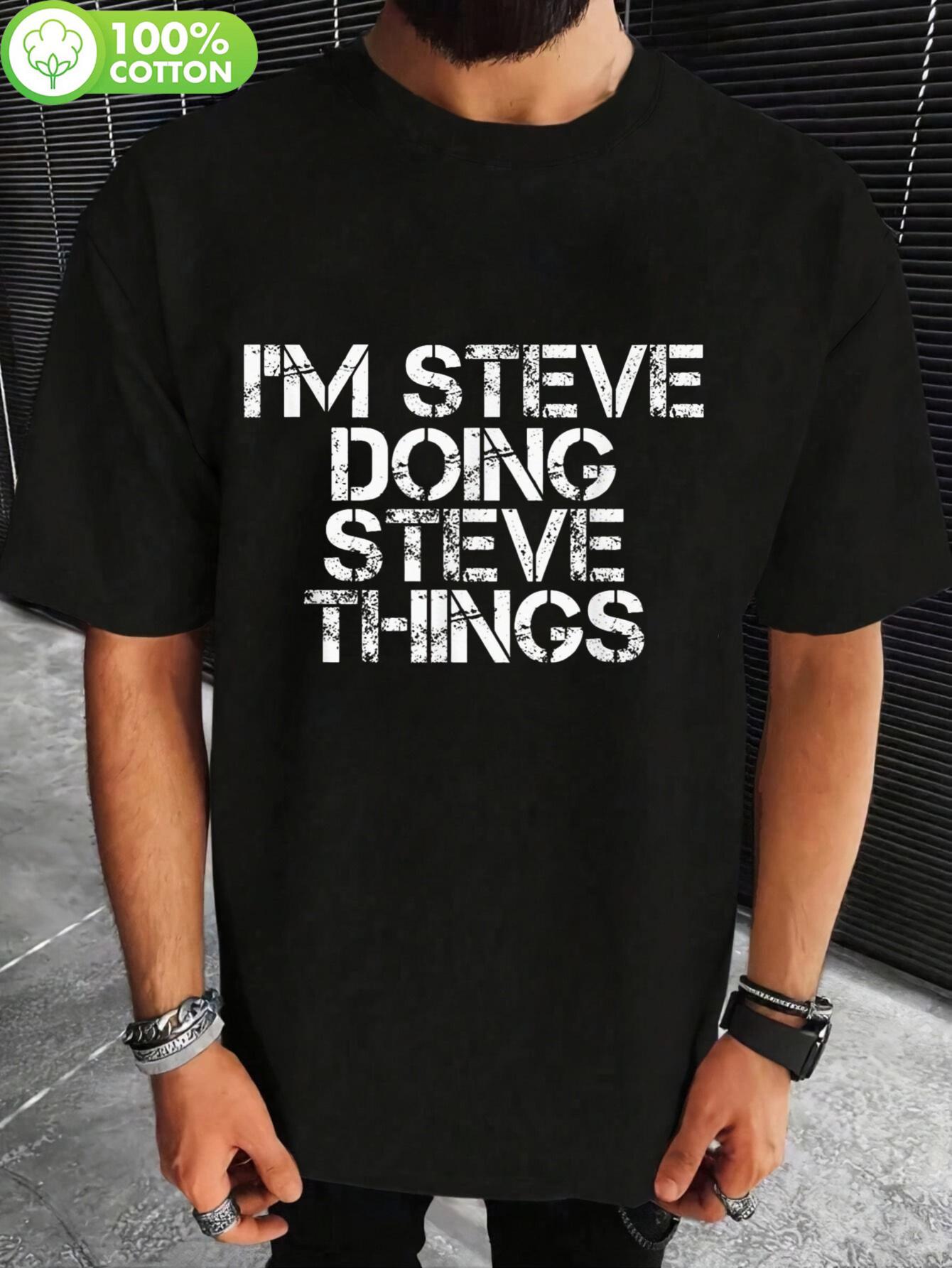I M STEVE DOING STEVE THINGS Funny Tshirt Funny Graphic T... M