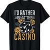 I'd Rather Be At the Casino Funny Gambler Sarcastic Gift T-Shirt