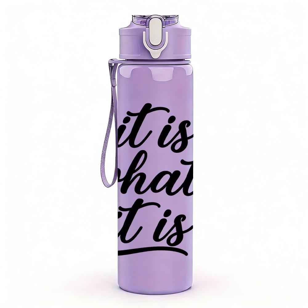 1PC It Is What It Is Script Letter 750ml Color Plastic Sports Water Bottle Leakproof Flip Straw Lid Suitable for Sports Office Home Use