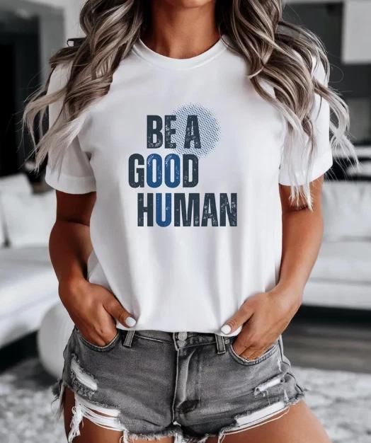 Be a Good Human - Spread Kindness & Positivity | Motivational 100% Cotton T-shirt Mens Tees Top S