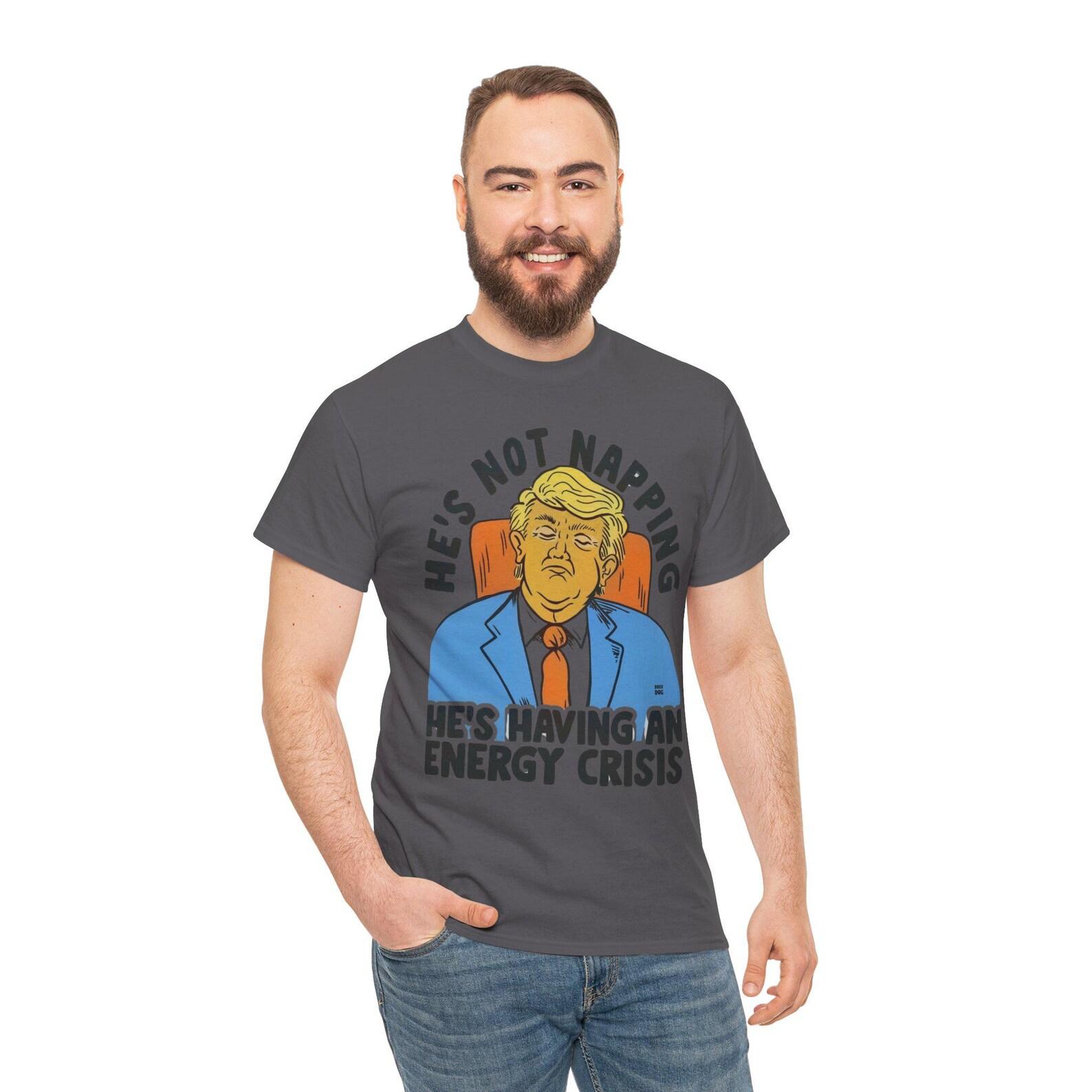Trump Energy Crisis T-Shirt, Funny Political Sarcastic Tee, Satirical Meme Graphic Shirt, Ironic Quote Top L