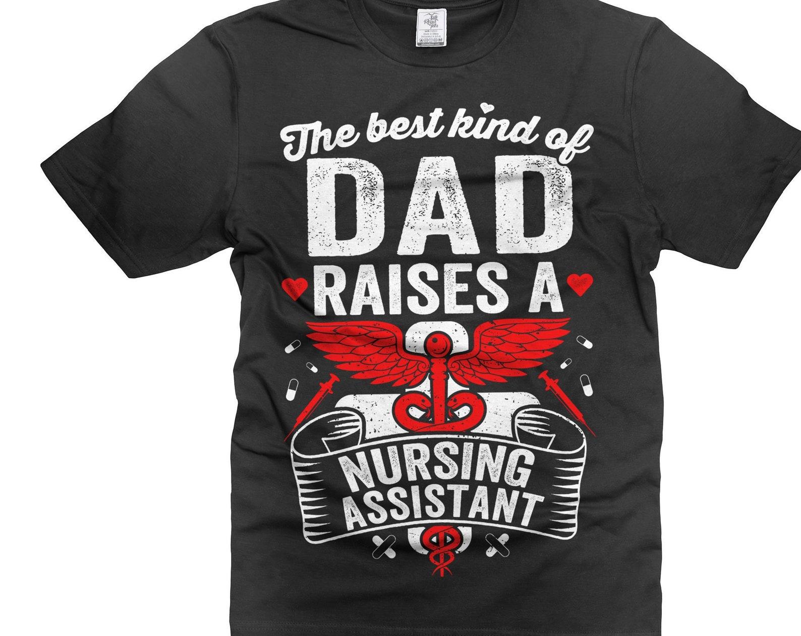 Best Kind OF Dad Raises Nursing Assistant T-Shirt Father s Day Shirt Dad Daughter Shirts Father Daughter T-Shirt Nursing Assistant Tee S