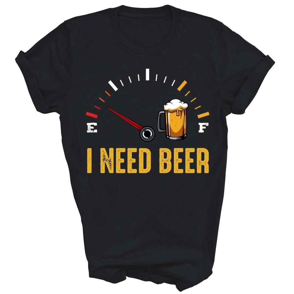 

I Need A Beer Meter Alcohol Drinking Unisex Shirt Gift XL