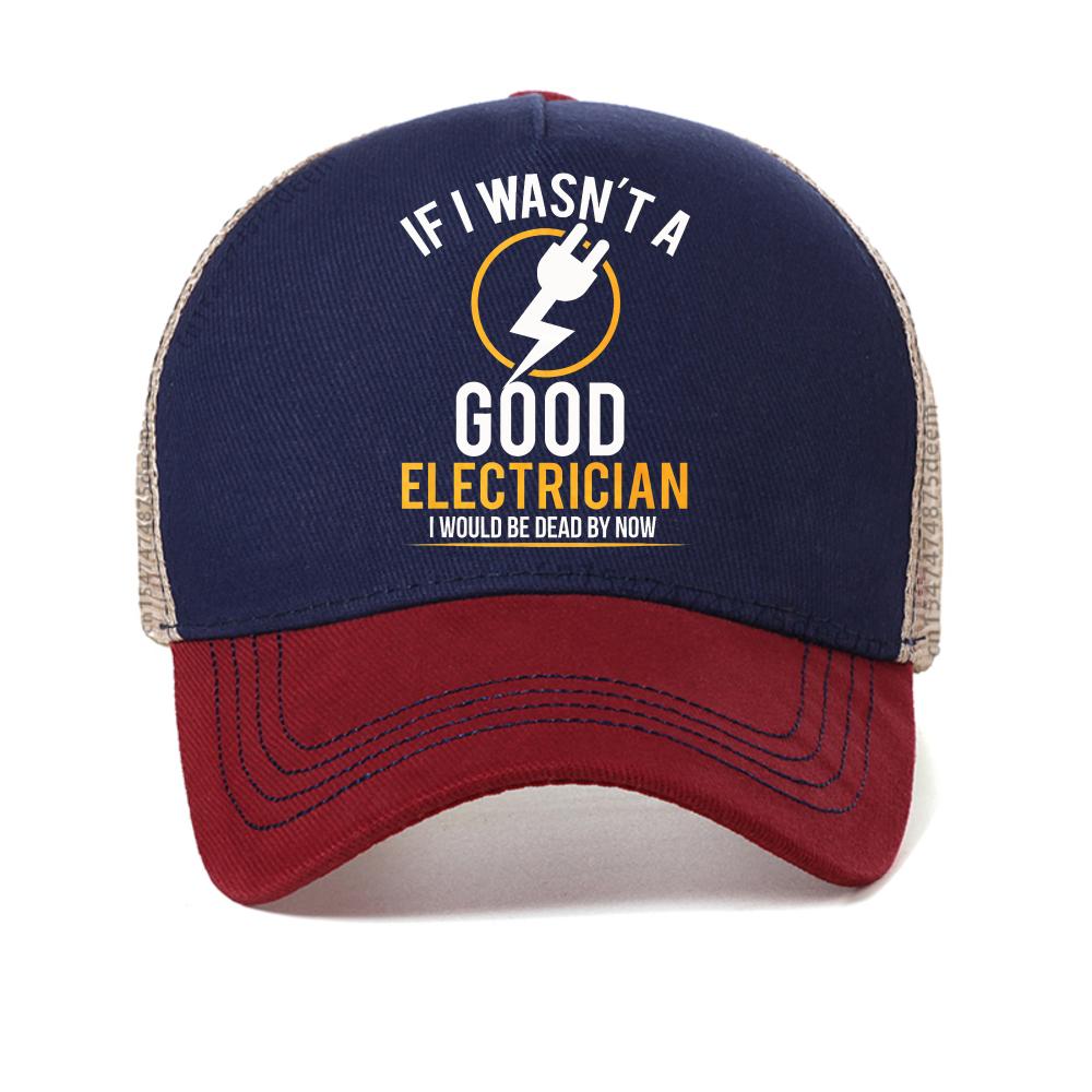 If I Wasn t A Good Electrician I d Be Dead print baseball cap By Now Funny Electrician Gift  Electrician Work Retired mesh hat Adjustable