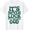 It's Never Luck It's Always God T-Shirt Unisex T-Shirt