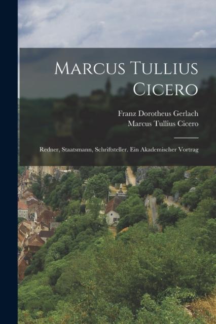 Bok Marcus Tullius Cicero : Redner Staatsmann Schriftsteller. Ein Akademischer Vortrag