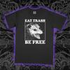 Eat Trash Be Free Tee Unisex Tee