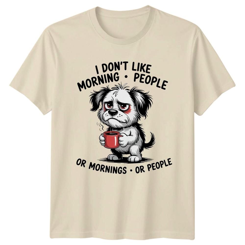 I Dont Like Morning People TShirt Coffee Dog 2026 Birthday Gift