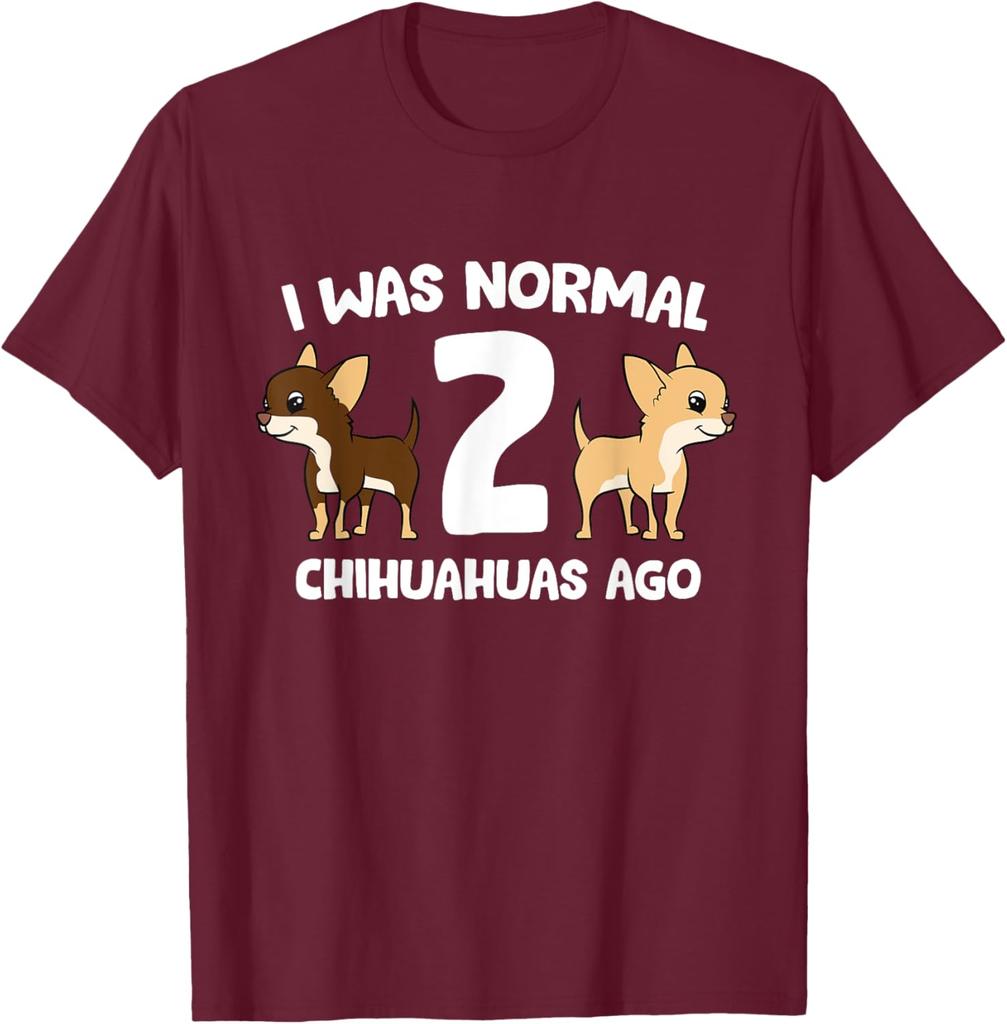 Chihuahua Owner Gift Funny I Was Normal 2 Chihuahuas Ago Graphic T-Shirt Breathable Casual Tee