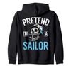 Pretend I'm a Sailor Funny Costume Zip Hoodie