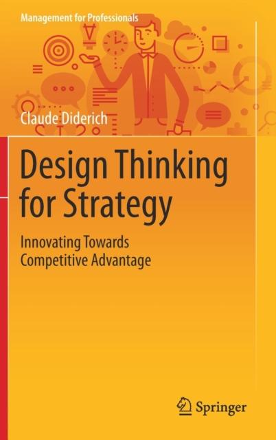 The Design Thinking for Strategy : Innovating Towards Competitive Advantage Book
