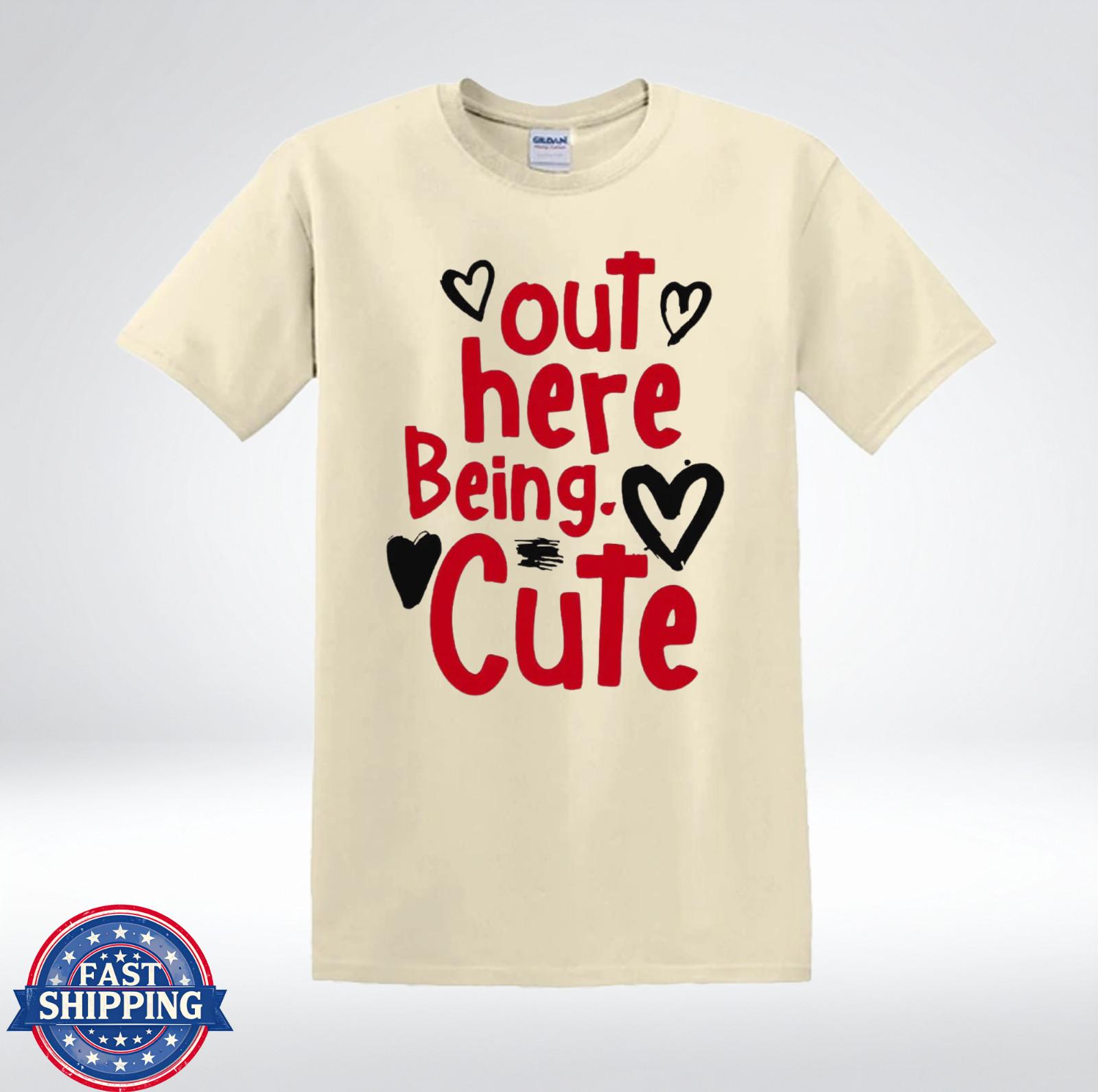 Out Here Being Cute Shirt Funny Cute Quote Graphic T-Shirt M