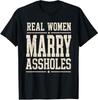 Real Women Marry A**holes Funny Vintage Quote T-Shirt