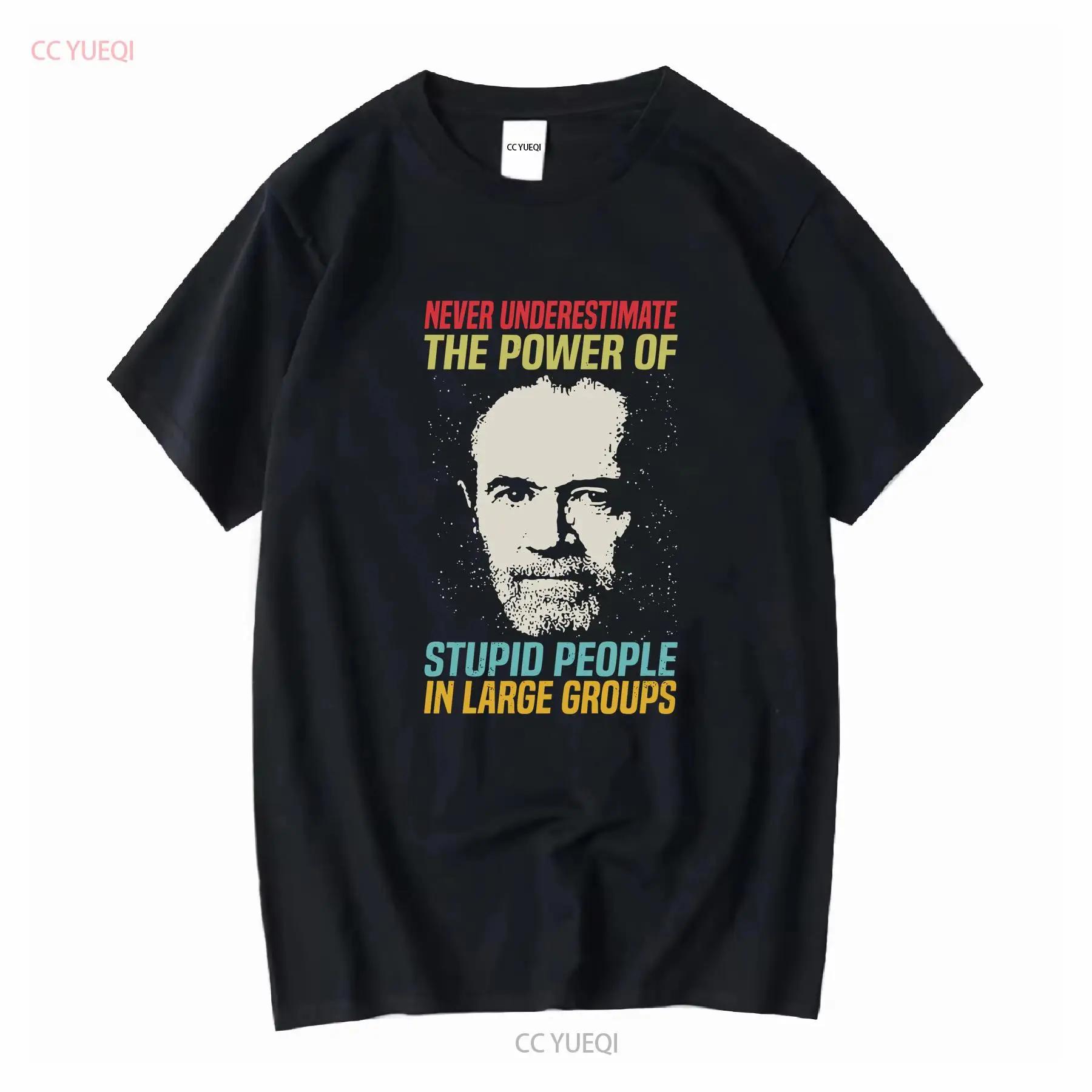 Never Underestimate The Power Of Stupid Groups George Carlin T Shirt S 4XL U1176 vintage Washed fashion Stylish Breathable Soft S разноцветный