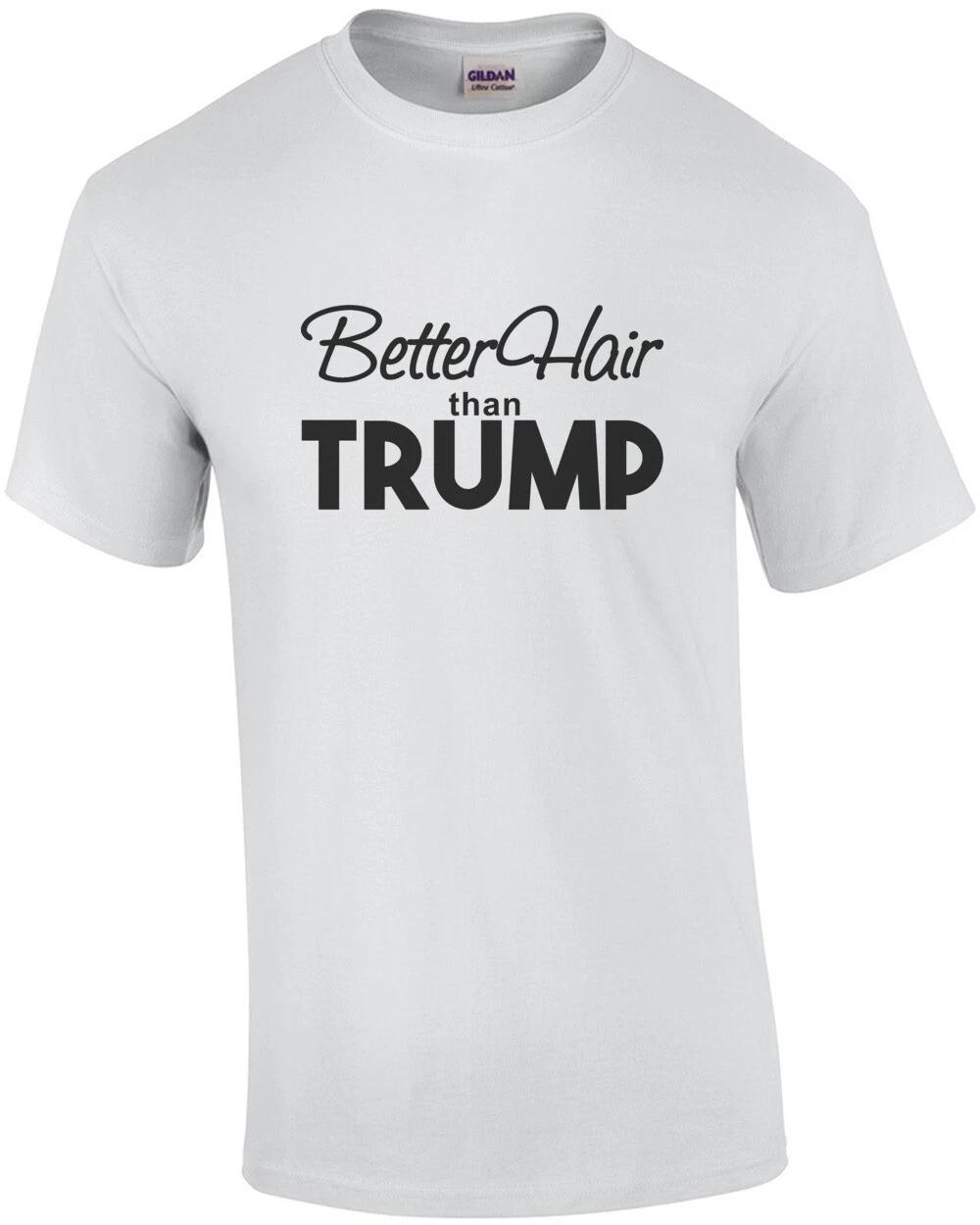 Better hair than Trump - Donald Trump T-Shirt L
