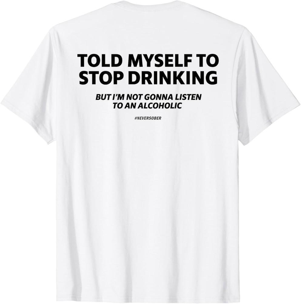 

Смешной алкогольный самоироничный дизайн Сказал себе прекратить пить шутка унисекс футболка L