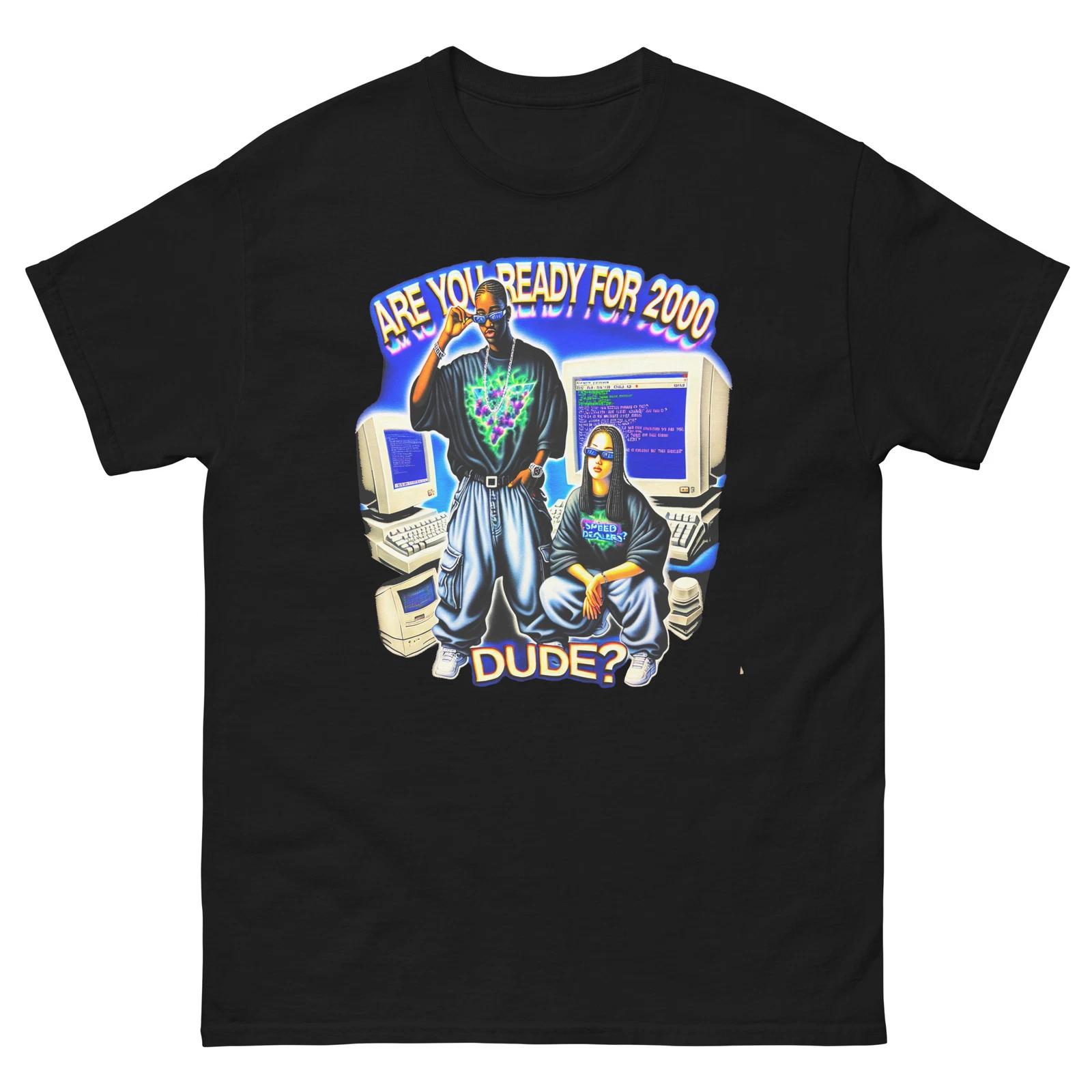 

Are You Ready For 2000 Dude Y2K Funny T-Shirt Shirt S