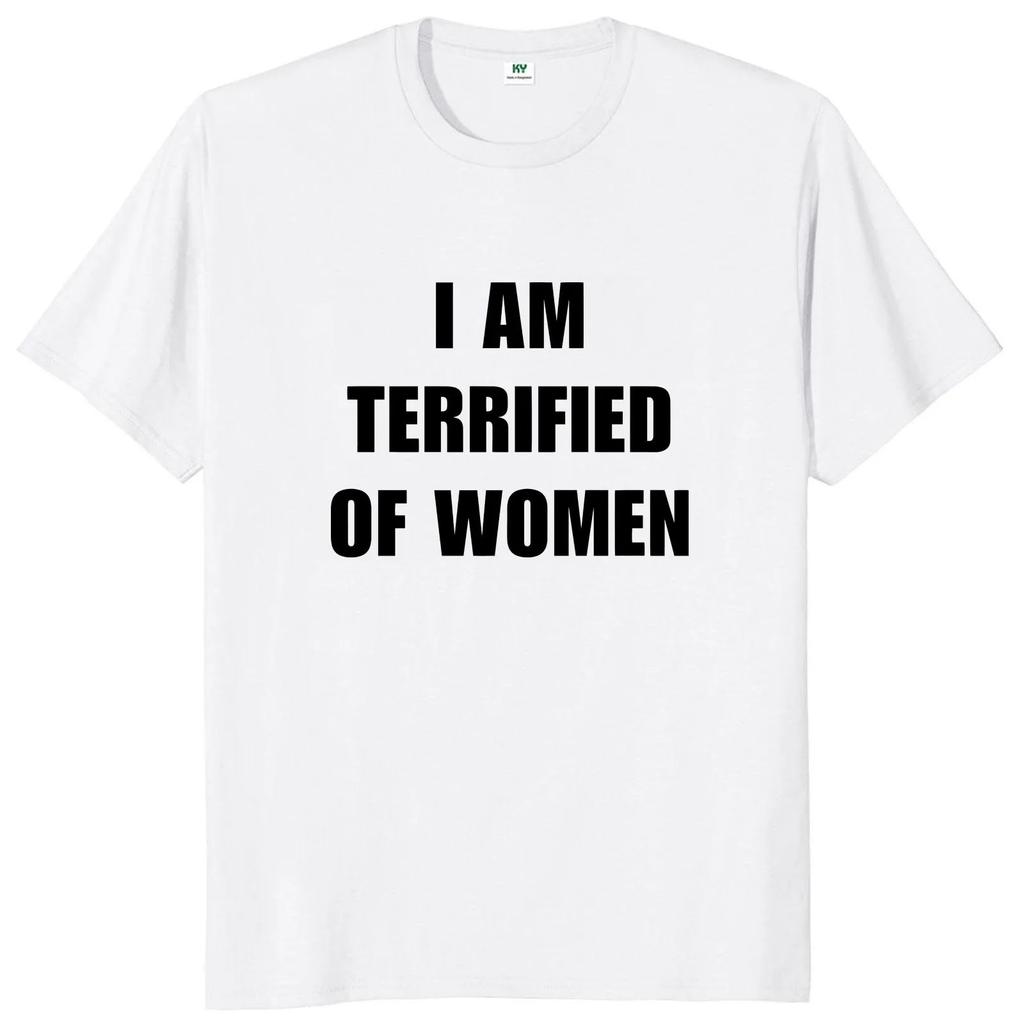 I Am Afraid of Women T Shirt Humor Introvert Jokes Geek Y2k Men Clothing 100% Cotton Unisex Casual O-neck Tee Tops EU Size