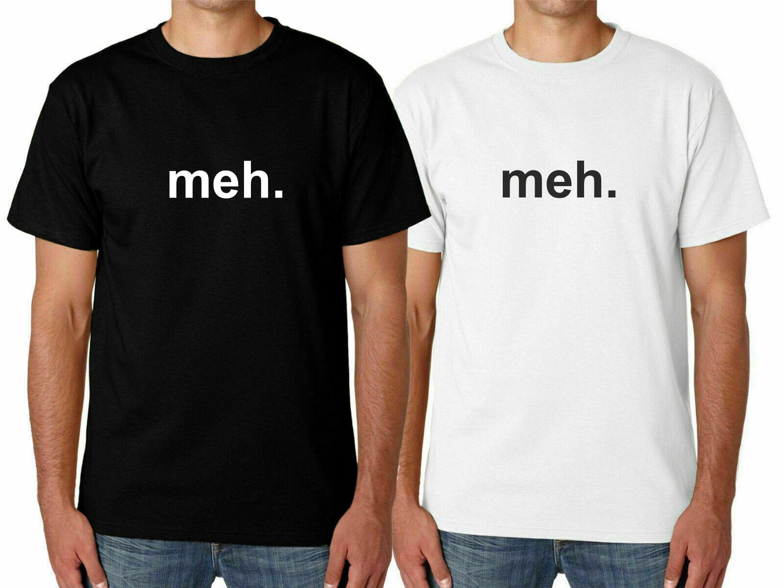 Men s meh. Funny T Shirt Mens Womens Tees Top Novelty Joke TShirt Rude Gift Him Dad Birthday Slogan L