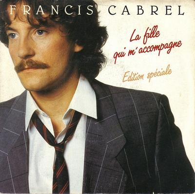 7inch Record FRANCIS CABREL  La Fille Qui Maccompagne CBSA3719 CBS 1983 France Pop Used