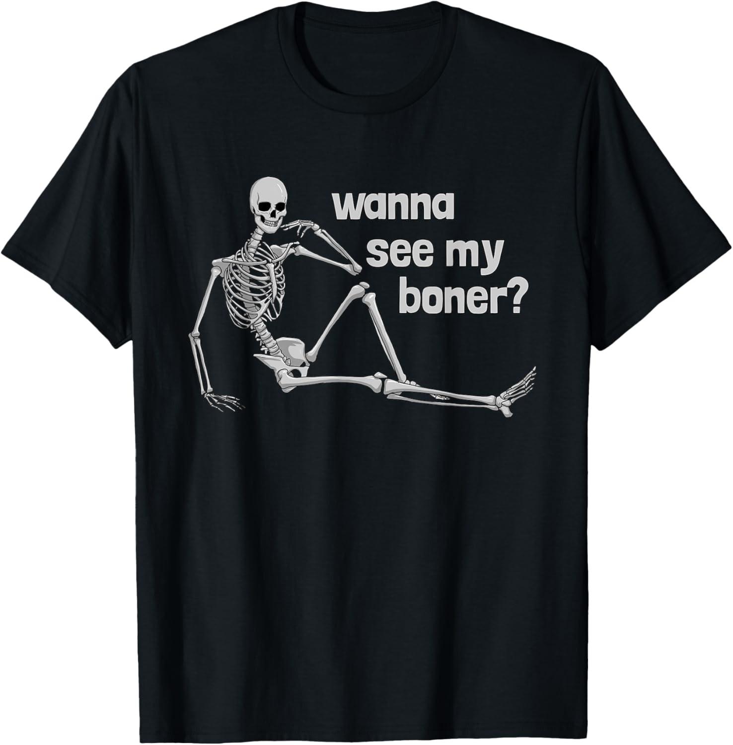 Wanna See My Boner Skeleton Funny Adult Humor Boner T-Shirt S