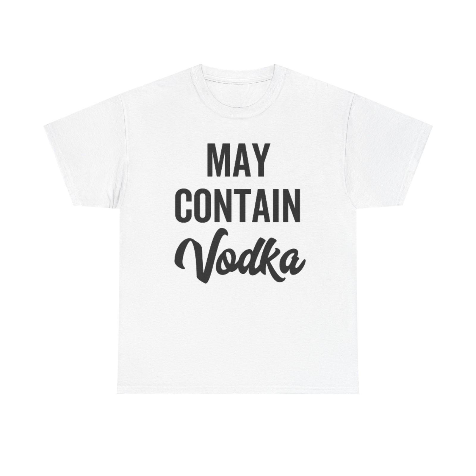 May Contain Vodka Graphic T Shirt Funny Jokes Unisex Heavy Cotton Tee XL