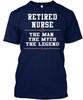 Retired Nursethe Manthe Myth T-Shirt Made In the USA Size S To 5XL