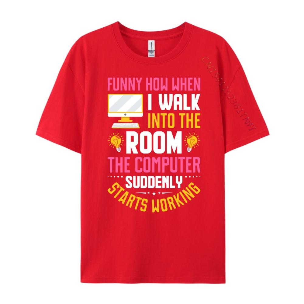 Funny How When I Walk Into The Room The Computer Funny T Shirts Streetwear Men Vintage Camisas De Hombre Oversize S