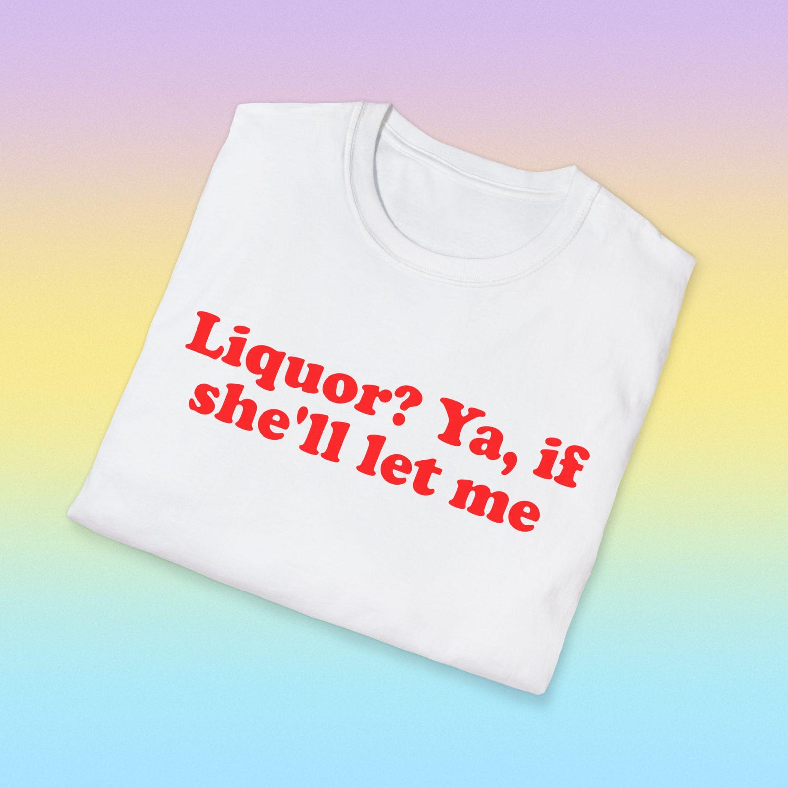 Liquor? Ya if She ll Let Me Funny Meme TShirt, Stupid Pun Play On Words Joke Tee, That s What She Said Gift Shirt XL