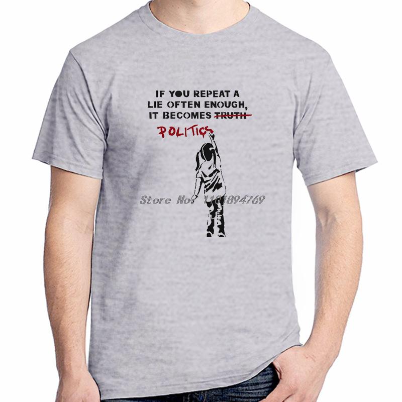 Banksy Street Graffiti Artist Girls Cotton Tshirt If You Repeat A Lie Often Enough It Becomes Politics Summer Unisexs Tshirt