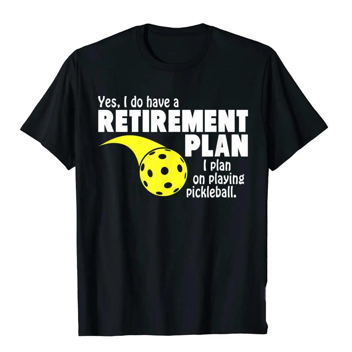 

Funny Retirement I Plan On Playing Pickleball T Shirt Top T-Shirts Birthday Funny Men Tops Tees 50741 4XL