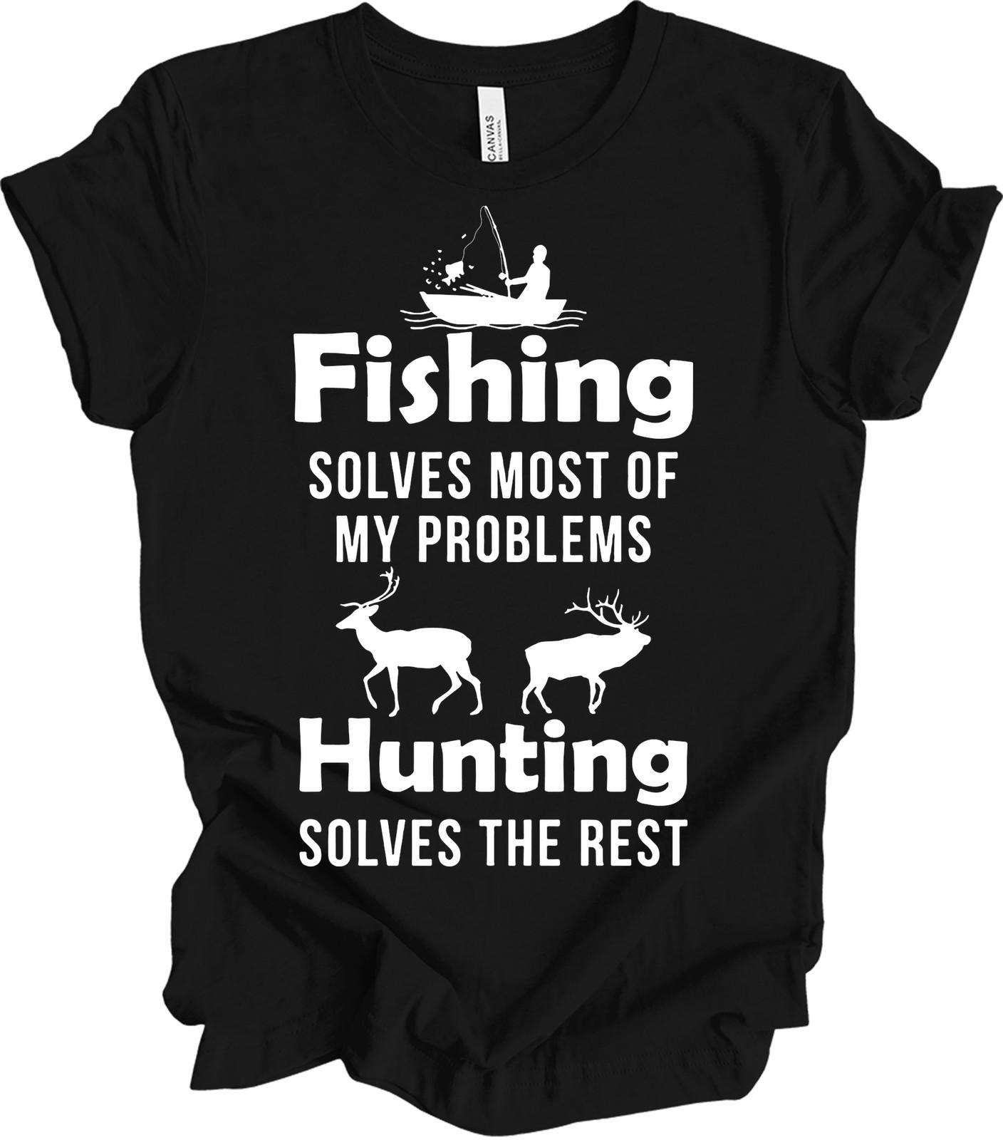 Fishing and Hunting Shirt Funny Hunter Gift Cool Fishing Solves Problems Tee M
