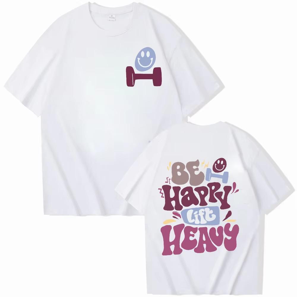 2026 Sommer Sei Glücklich Hebe Schwer T-Shirt Für Unisex Lustiges Trainings Gewichtheben Grafik Oberteile Fitnessstudio Kurzarm T-Shirts