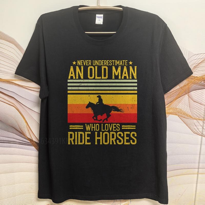 Plus Size summer Men tshirt Never Underestimate An Old Man Who Loves Ride Horses Short Sleeve Adult ONeck tees