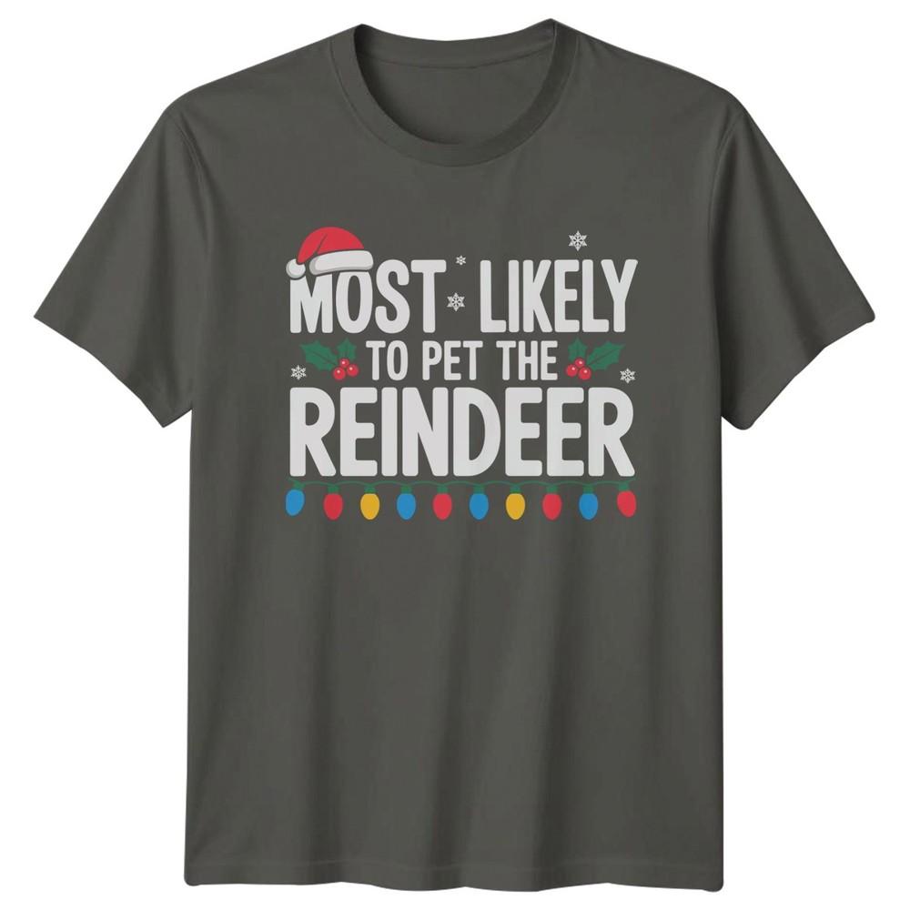 Most Likely To Pet The Reindeer Christmas Holidays Unisexs TShirt Unisexs Tee S