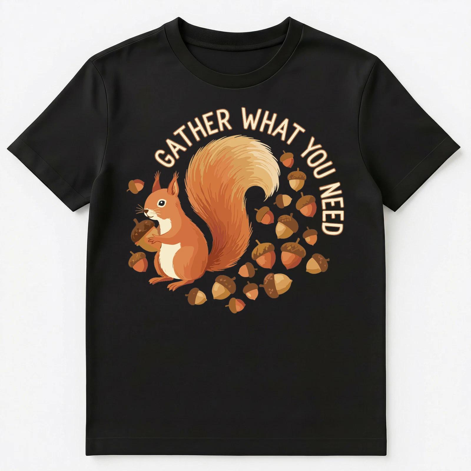 

Squirrel Humor Gather What You Need Design Unisex T-Shirt L