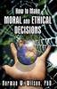 The How To Make Moral and Ethical Decisions - A Guide Book