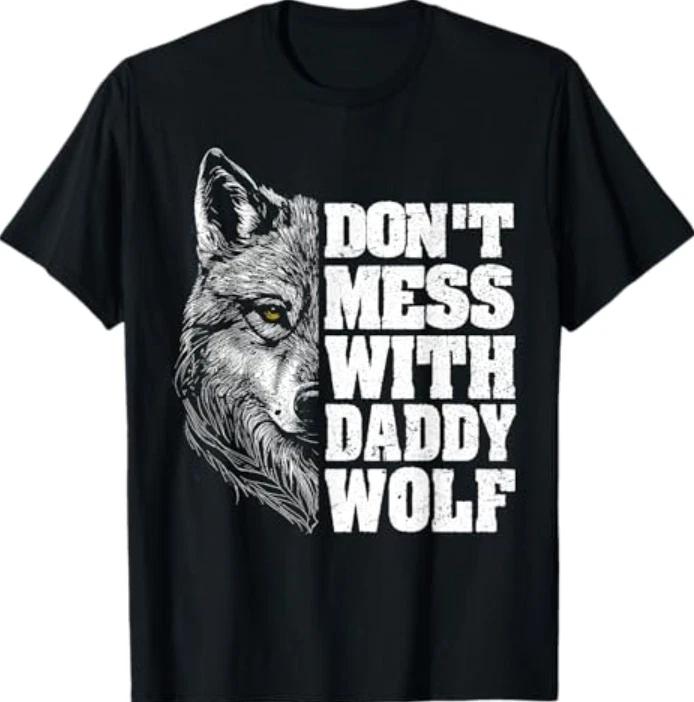 Don't Mess with Daddy Wolf for Father's Day Dad Wolf T-Shirt