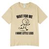 Wait For Me I Have Little Legs Funny Running Meme T Shirt Unisexs Unisex Clothing Cotton Oversized Tshirt Summer Couple Streetwear